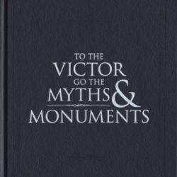To the Victor Go the Myths and Monuments
