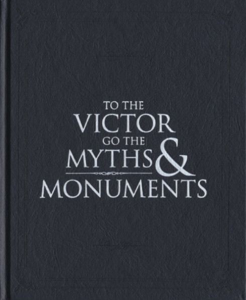 To the Victor Go the Myths and Monuments