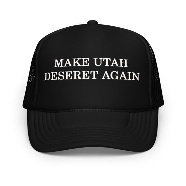 Make Utah Deseret Again Foam trucker hat - Image 2