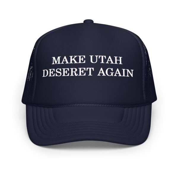 Make Utah Deseret Again Foam trucker hat - Image 5