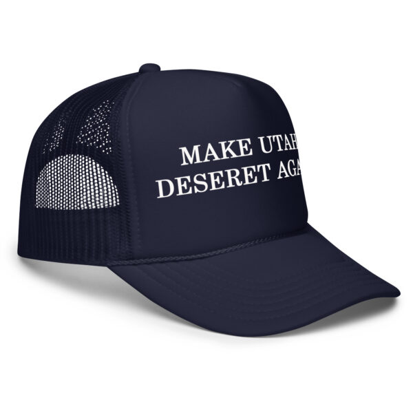Make Utah Deseret Again Foam trucker hat - Image 7