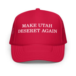 Make Utah Deseret Again Foam trucker hat