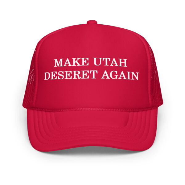 Make Utah Deseret Again Foam trucker hat