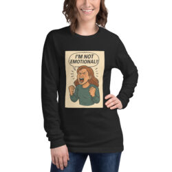 "I'M NOT EMOTIONAL!!" (Mock a liberal) Women's Long Sleeve T-Shirt Long Sleeve Tee